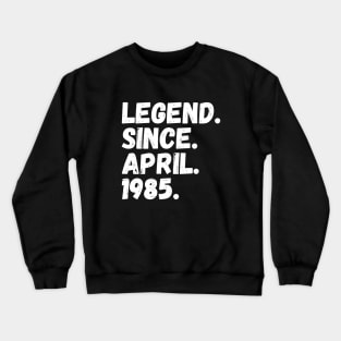 Legend Since April 1985 - Birthday Crewneck Sweatshirt